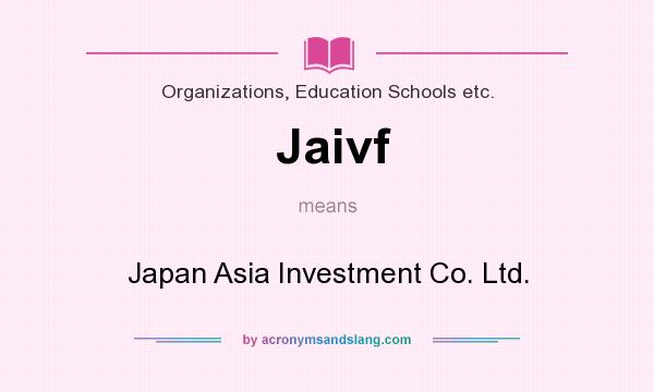 What does Jaivf mean? It stands for Japan Asia Investment Co. Ltd.