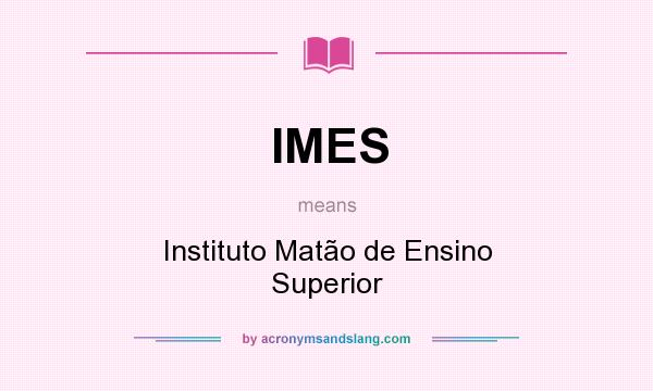 What does IMES mean? It stands for Instituto Matão de Ensino Superior