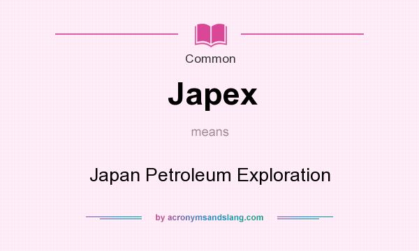 What does Japex mean? It stands for Japan Petroleum Exploration