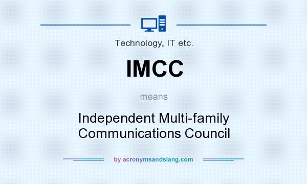 What does IMCC mean? It stands for Independent Multi-family Communications Council