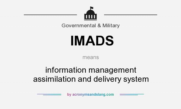 What does IMADS mean? It stands for information management assimilation and delivery system