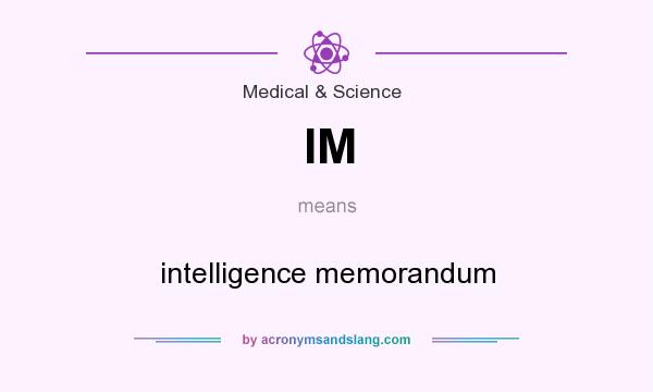 What does IM mean? It stands for intelligence memorandum