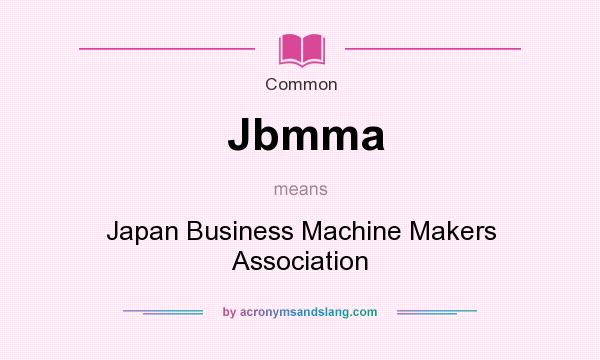 What does Jbmma mean? It stands for Japan Business Machine Makers Association