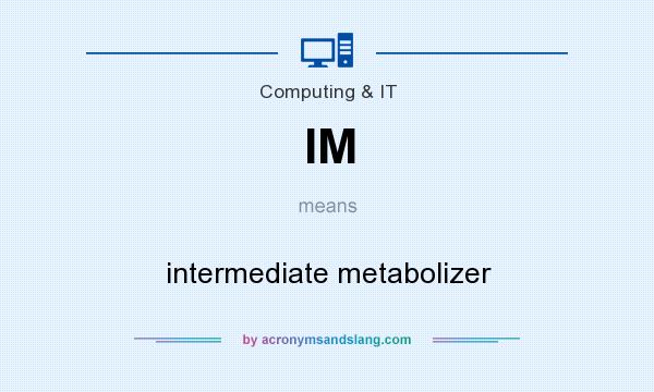 What does IM mean? It stands for intermediate metabolizer