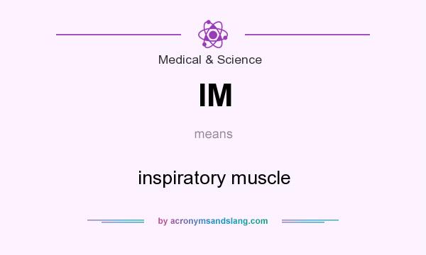 What does IM mean? It stands for inspiratory muscle