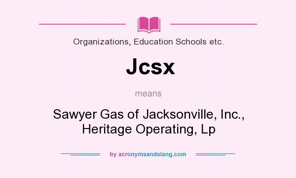 What does Jcsx mean? It stands for Sawyer Gas of Jacksonville, Inc., Heritage Operating, Lp