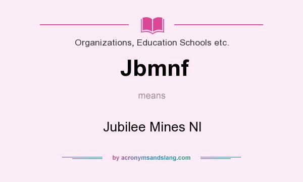 What does Jbmnf mean? It stands for Jubilee Mines Nl