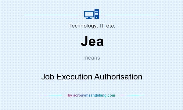 What does Jea mean? It stands for Job Execution Authorisation