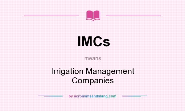 What does IMCs mean? It stands for Irrigation Management Companies