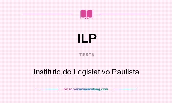 What does ILP mean? It stands for Instituto do Legislativo Paulista