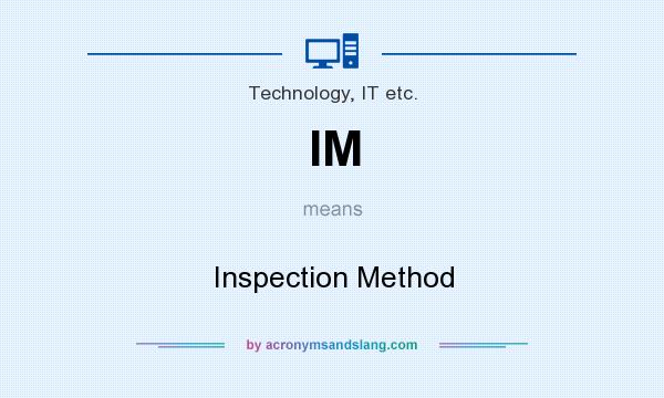 What does IM mean? It stands for Inspection Method