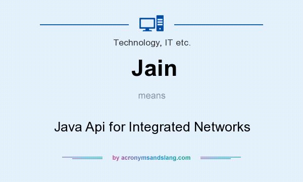 What does Jain mean? It stands for Java Api for Integrated Networks