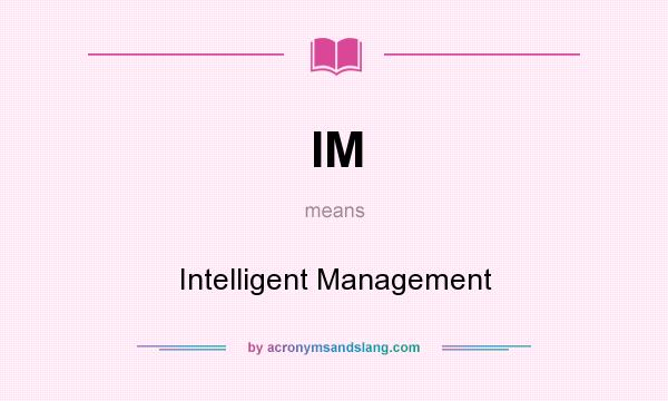 What does IM mean? It stands for Intelligent Management