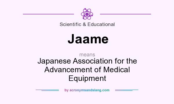 What does Jaame mean? It stands for Japanese Association for the Advancement of Medical Equipment