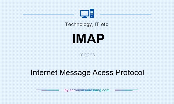 What does IMAP mean? It stands for Internet Message Acess Protocol