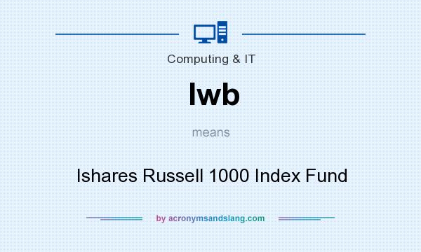 What does Iwb mean? It stands for Ishares Russell 1000 Index Fund