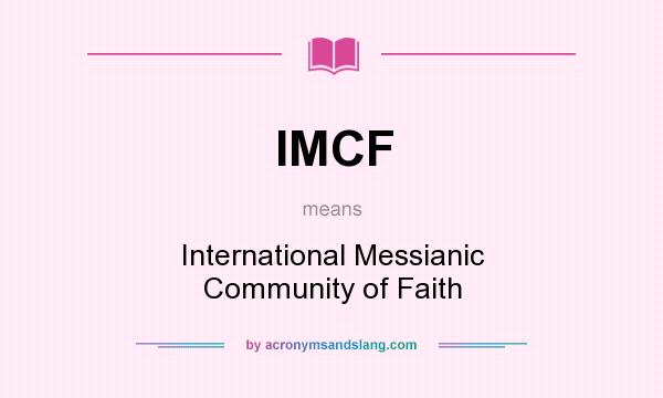 What does IMCF mean? It stands for International Messianic Community of Faith