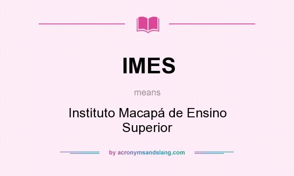 What does IMES mean? It stands for Instituto Macapá de Ensino Superior