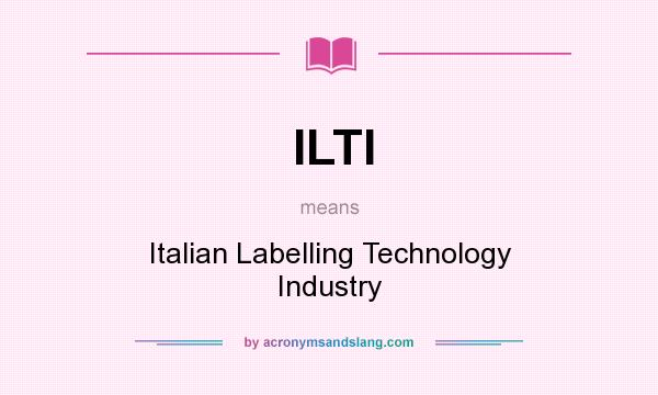 What does ILTI mean? It stands for Italian Labelling Technology Industry