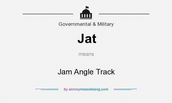 What does Jat mean? It stands for Jam Angle Track