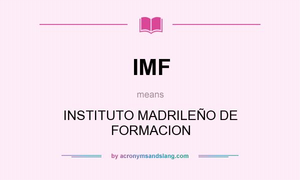 What does IMF mean? It stands for INSTITUTO MADRILEÑO DE FORMACION