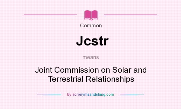 What does Jcstr mean? It stands for Joint Commission on Solar and Terrestrial Relationships