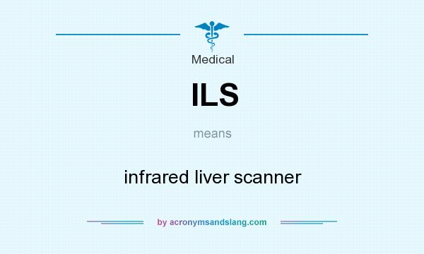 What does ILS mean? It stands for infrared liver scanner