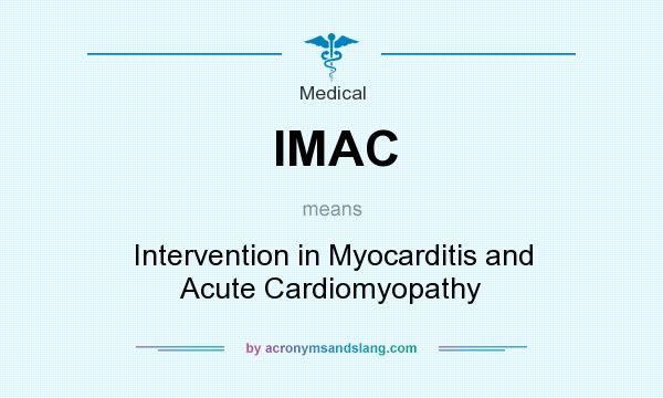 What does IMAC mean? It stands for Intervention in Myocarditis and Acute Cardiomyopathy