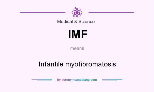 What does IMF mean? It stands for Infantile myofibromatosis