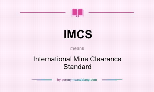 What does IMCS mean? It stands for International Mine Clearance Standard