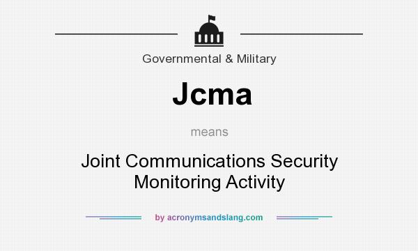 What does Jcma mean? It stands for Joint Communications Security Monitoring Activity