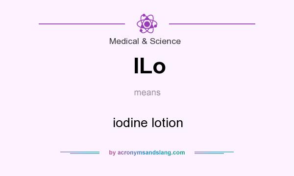 What does ILo mean? It stands for iodine lotion
