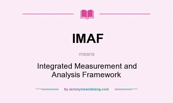 What does IMAF mean? It stands for Integrated Measurement and Analysis Framework