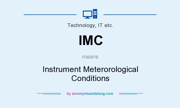 What does IMC mean? It stands for Instrument Meterorological Conditions