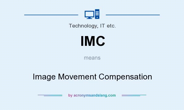 What does IMC mean? It stands for Image Movement Compensation