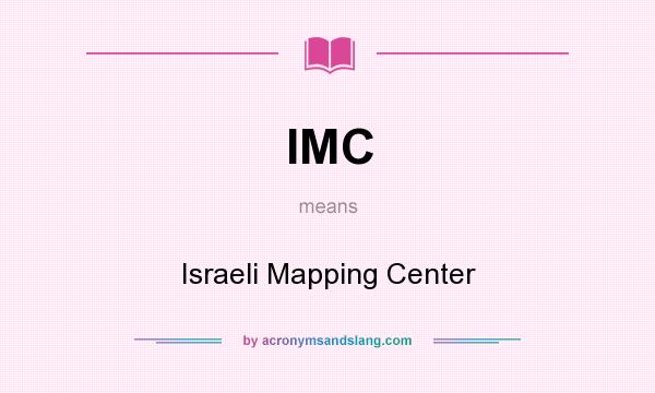 What does IMC mean? It stands for Israeli Mapping Center