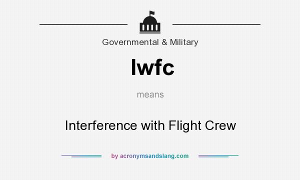 What does Iwfc mean? It stands for Interference with Flight Crew