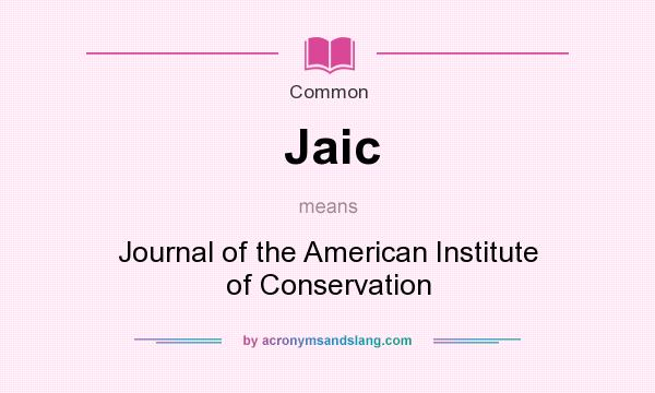 What does Jaic mean? It stands for Journal of the American Institute of Conservation