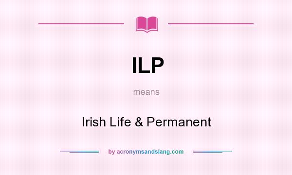 What does ILP mean? It stands for Irish Life & Permanent