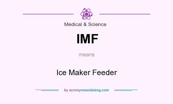 What does IMF mean? It stands for Ice Maker Feeder