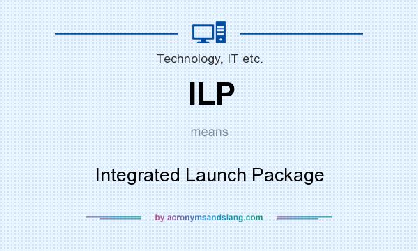 What does ILP mean? It stands for Integrated Launch Package