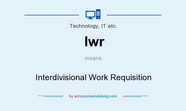 What does Iwr mean? It stands for Interdivisional Work Requisition