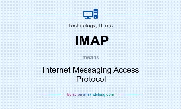 What does IMAP mean? It stands for Internet Messaging Access Protocol