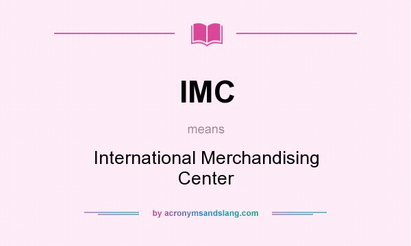 What does IMC mean? It stands for International Merchandising Center