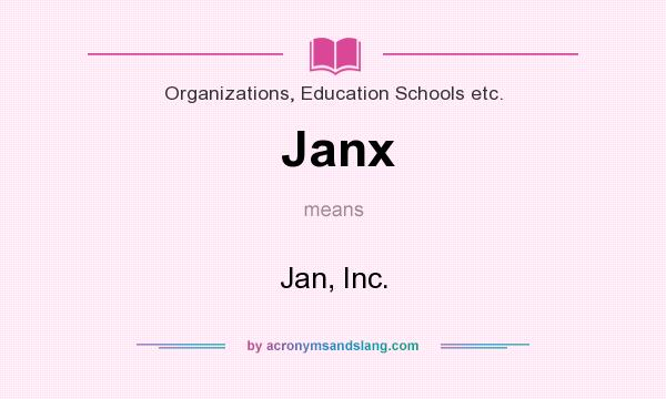 What does Janx mean? It stands for Jan, Inc.