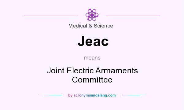What does Jeac mean? It stands for Joint Electric Armaments Committee