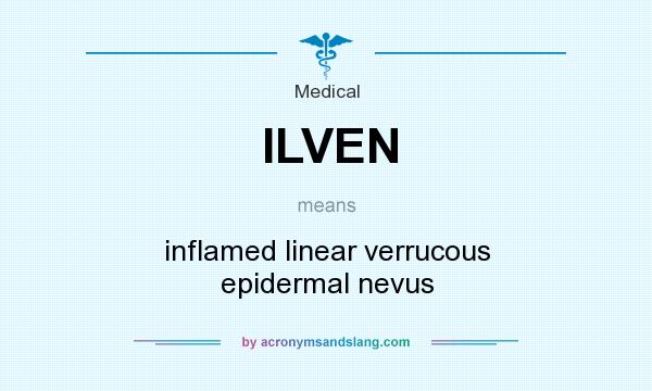 What does ILVEN mean? It stands for inflamed linear verrucous epidermal nevus