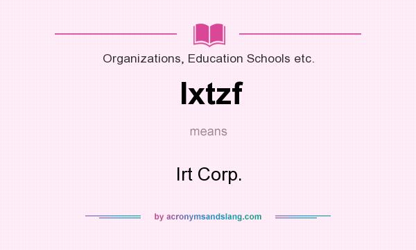 What does Ixtzf mean? It stands for Irt Corp.