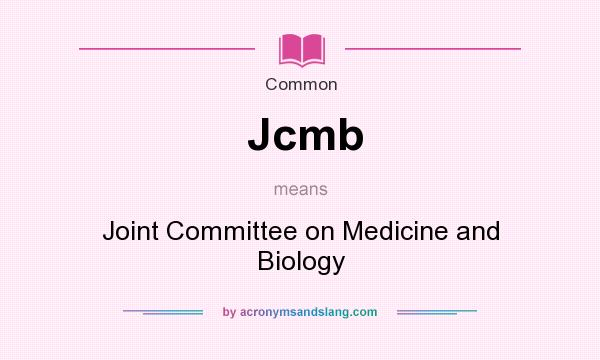 What does Jcmb mean? It stands for Joint Committee on Medicine and Biology