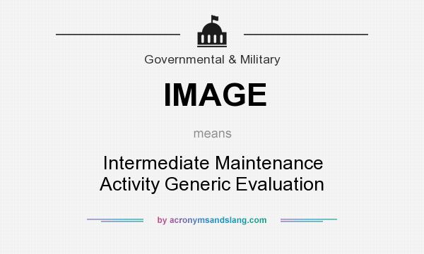 What does IMAGE mean? It stands for Intermediate Maintenance Activity Generic Evaluation